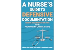 A Nurse's Guide to Defensive Documentation: Simple Documentation Tips with Your Nursing License in Mind