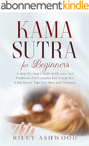 Download Kama Sutra for Beginners: A Step by Step Guide with 100+ Sex Positions for Couples for Great Sex with Secret Tips for Men and Women. (English Edition) PDF