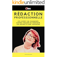 Rédaction Professionnelle: Ce livre va changer votre façon de rédiger en moins d'une semaine (Business Pratique t. 24… book cover