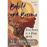Behold and Become - A Beautiful 52-Week Bible Study for Women: Daily Devotionals, Weekly Verses, Prayers & Reflection Questions for Women's Groups or Solo Study (Minutes with Jesus)