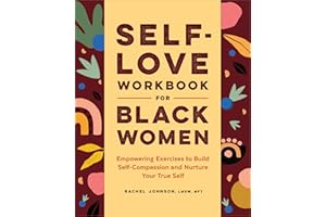 Self-Love Workbook for Black Women: Empowering Exercises to Build Self-Compassion and Nurture Your True Self (Self-Love for Women)