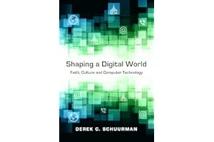 Shaping a Digital World: Faith, Culture and Computer Technology