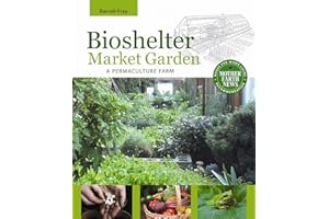 Bioshelter Market Garden: A Permaculture Farm