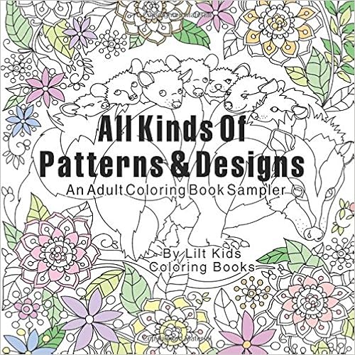 All Kinds Of Patterns & Designs: An Adult Square Coloring Book Sampler (Beautiful Square Adult Coloring Books) (Volume 24), by Lilt Kids Coloring Books All Kinds Of Patterns & Designs: An Adult Square Coloring Book Sampler (Beautiful Square Adult Coloring Books) (Volume 24), by Lilt Kids Coloring Books