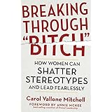 Breaking Through "Bitch": How Women Can Shatter Stereotypes and Lead Fearlessly
