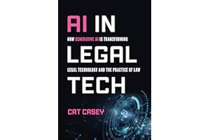 AI in Legal Tech: How Generative AI Is Transforming Legal Technology and the Practice of Law