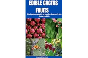 EDIBLE CACTUS FRUITS : The beginner's guide to growing 8 cactus fruits that are edible (Fruits farming)