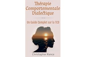 Thérapie Comportementale Dialectique: Un Guide Complet sur la TCD (French Edition)