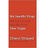 Tiny Beautiful Things: Advice on Love and Life from Dear Sugar