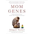 Mom Genes: Inside the New Science of Our Ancient Maternal Instinct