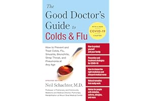 The Good Doctor's Guide to Colds and Flu [Updated Edition]: How to Prevent and Treat Colds, Flu, Sinusitis, Bronchitis, Strep Throat, and Pneumonia at Any Age – COVID-19 and Immunity