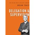 Delegation and Supervision (The Brian Tracy Success Library): Tracy ...