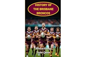 History of the Brisbane Broncos: Broncos Rising captures the history from inception to the present day (The Legacy Series: A Comprehensive History of the NRL.)