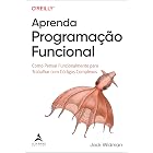 Aprenda programa&ccedil;&atilde;o funcional: como pensar funcionalmente para trabalhar com c&oacute;digos complexos (Portuguese Edition)