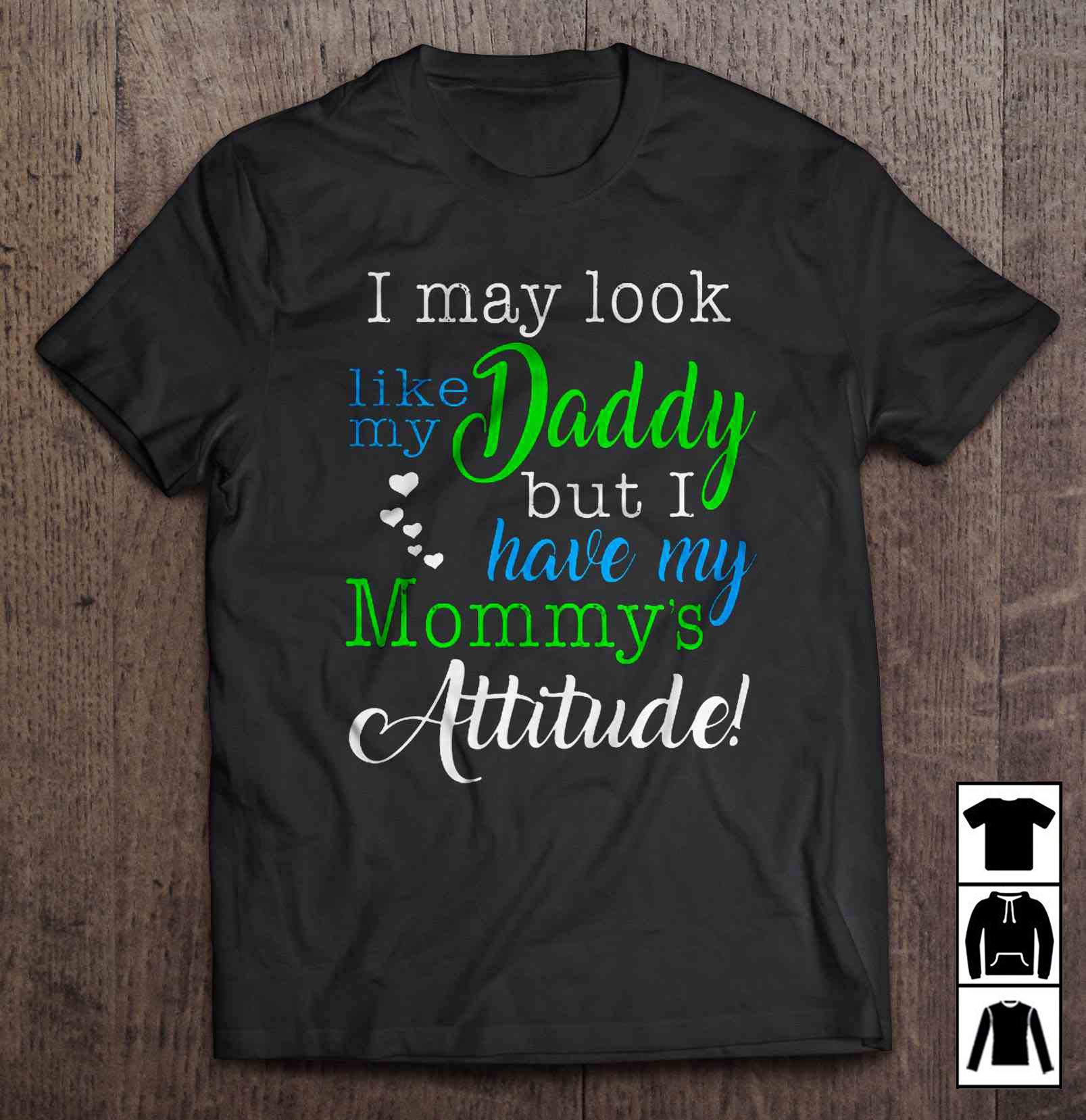 May Look Like My Daddy But Have My Mommys Attitude Long T Shirt