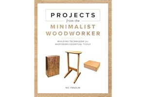 Projects from the Minimalist Woodworker: Smart Designs for Mastering Essential Skills