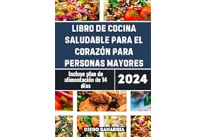 Libro De Cocina Saludable Para El Corazón Para Personas Mayores: Más de 40 recetas sabrosas bajas en sodio y grasas para una 
