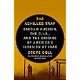 The Achilles Trap: Saddam Hussein, the C.I.A., and the Origins of America's Invasion of Iraq