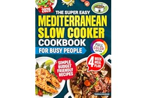 The Super Easy Mediterranean Slow Cooker Cookbook for Busy People: Simple, Healthy, Budget-Friendly Recipes for Stress-Free Weight Loss & Boost Energy Without Sacrificing Taste or Wasting Time