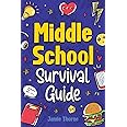 Middle School Survival Guide: How to Navigate Friendships, Tackle Peer Pressure, Ace Your Studies, Stay Safe Online, Understa