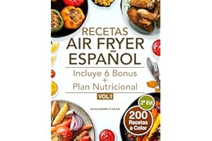 RECETAS AIR FRYER ESPAÑOL: Elige cuidarte con 200 recetas saludables a color y un plan nutricional omnívoro y vegetariano inc