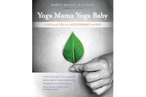 Yoga Mama, Yoga Baby: Ayurveda and Yoga for a Healthy Pregnancy and Birth