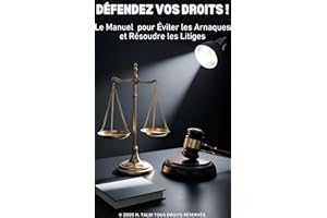 Défendez Vos Droits !: Le Manuel pour Éviter les Arnaques et Résoudre les Litiges (French Edition)