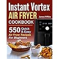 Instant Vortex Air Fryer Cookbook: 550 Quick & Easy Air Fryer Recipes For Beginners