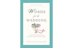 Words for the Wedding: Creative Ideas for Personalizing Your Vows, Toasts, Invitations, and More