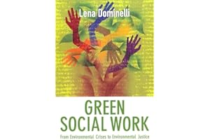 Green Social Work: From Environmental Crises to Environmental Justice