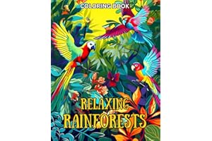 Relaxing Rainforests Coloring Book: Amazing Coloring Pages for Mindfulness, Stress Relief and Relaxation Featuring Beautiful Parrots, Stunning ... Landscapes and Many More to Color and Relax