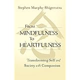 From Mindfulness to Heartfulness: Transforming Self and Society with Compassion