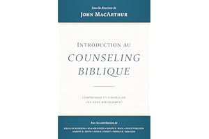 Introduction au counseling biblique: Comprendre et conseiller les gens bibliquement (French Edition)