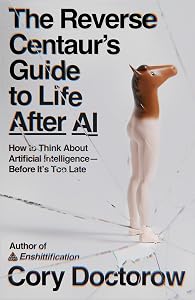 The Reverse Centaur's Guide to Life After AI book cover