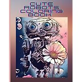 Cute Robots Coloring Book: " Fun and Playful for All Ages" (Coloring Books of Insects and other critters for kids and adults)