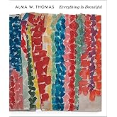 Alma W. Thomas: Everything Is Beautiful
