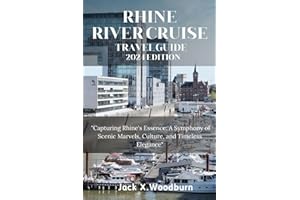 RHINE RIVER CRUISE TRAVEL GUIDE 2024 EDITION: "Capturing Rhine's Essence: A Symphony of Scenic Marvels, Culture, and Timeless Elegance" (Your Companion Guide Series)
