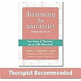 Disarming the Narcissist: Surviving and Thriving with the Self-Absorbed
