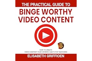 The Practical Guide to Binge-Worthy Video Content: How to Create Videos Your Viewers Can’t Stop Watching