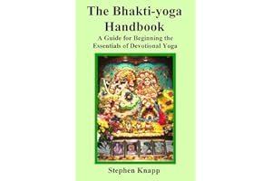 The Bhakti-yoga Handbook: A Guide for Beginning the Essentials of Devotional Yoga