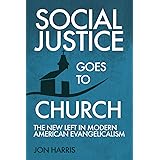 Social Justice Goes To Church: The New Left in Modern American Evangelicalism