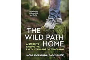 The Wild Path Home: A Guide to Raising the Earth Stewards of Tomorrow