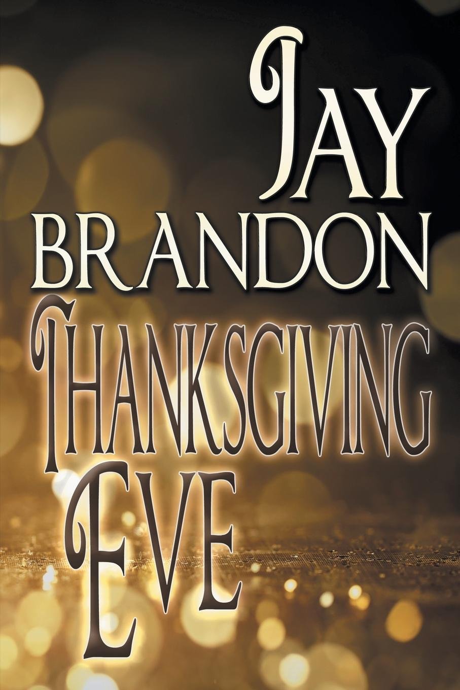 Amazon Com Thanksgiving Eve 9781612967738 Brandon Jay Books
