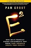 E-Squared: Nine Do-It-Yourself Energy Experiments That Prove Your Thoughts Create Your Reality