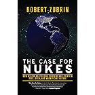 The Case For Nukes: How We Can Beat Global Warming and Create a Free, Open, and Magnificent Future