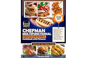 CHEFMAN Multifunctional Digital Air Fryer+ Cookbook with Pictures: 1500-Day Quick & Easy Tasty Recipes To Fry, Bake, Broil, Roast, Rotisserie And ... And Advanced Users | With 28-Day Meal Plan