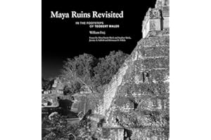 Maya Ruins Revisited: In the Footsteps of Teobert Maler