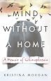 Mind Without A Home A Memoir Of Schizophrenia Kristina