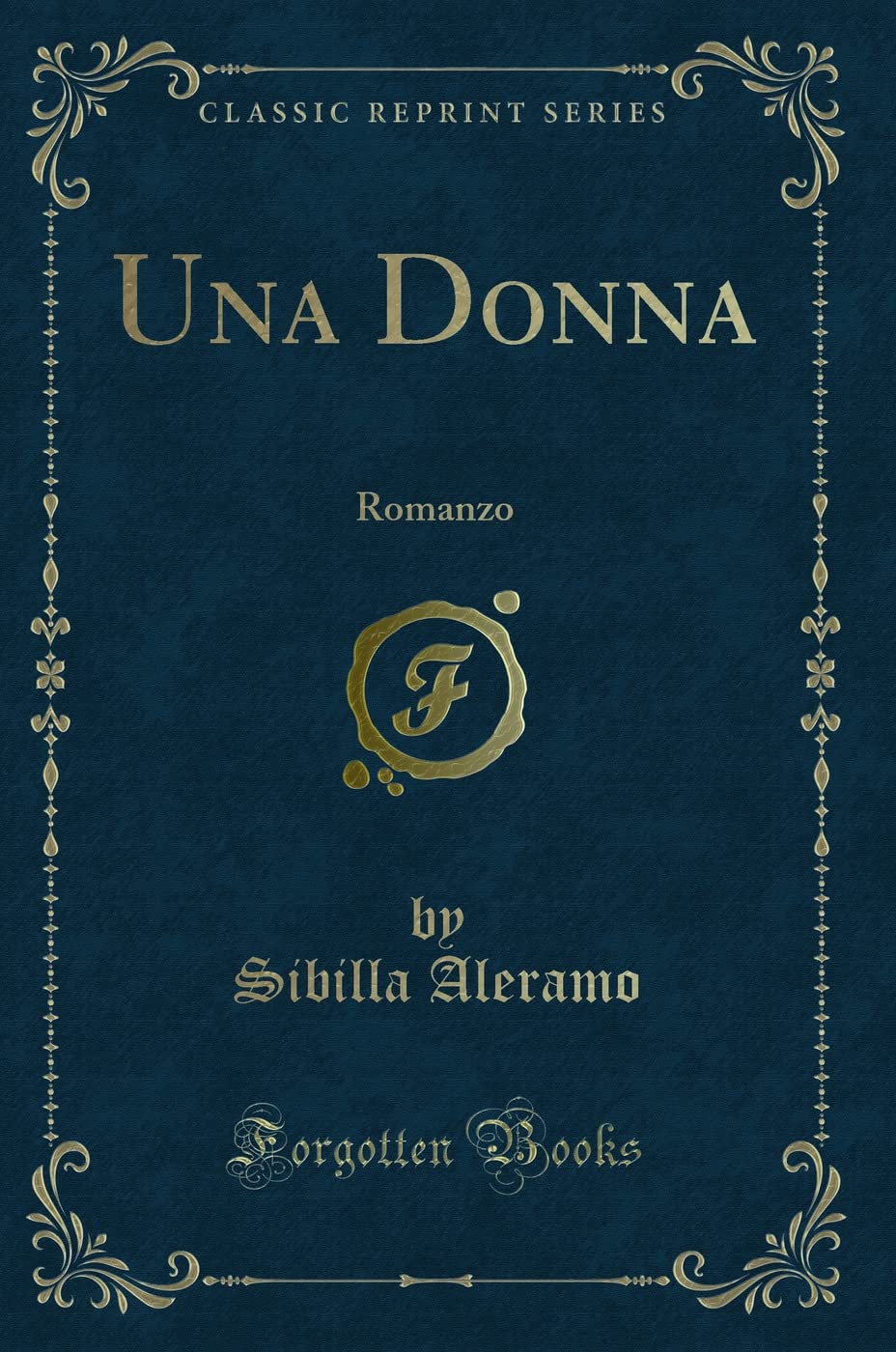 Una Donna (Classic Reprint): Romanzo: Romanzo (Classic Reprint)
