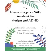 The Neurodivergence Skills Workbook for Autism and ADHD: Cultivate Self-Compassion, Live Authentically, and Be Your Own Advoc